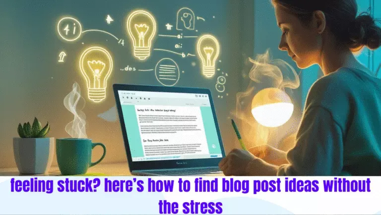 7 easy ways to come up with blog post ideas when you’re stuck