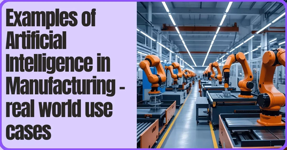 Examples of Artificial Intelligence in Manufacturing – real world use cases